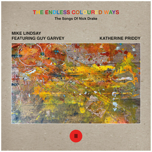 Mike Lindsay feat. Guy Garvey / Katherine Priddy - The Endless Coloured Ways: The Songs of Nick Drake - Mike Lindsay feat. Guy Garvey / Katherine Priddy - 7"
