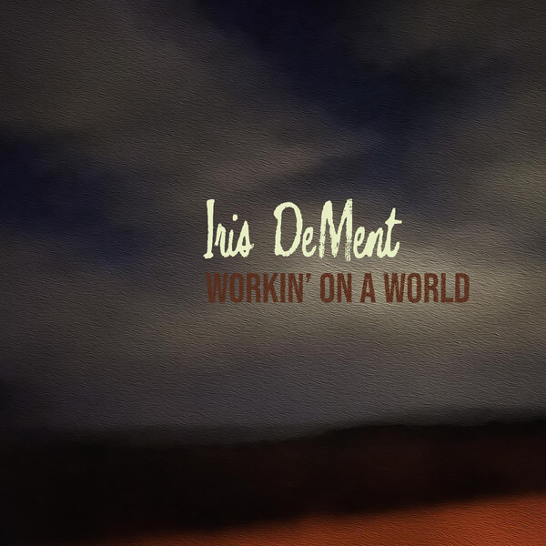Iris DeMent - Workin' On A World - CD