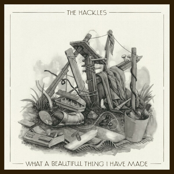 The Hackles - What A Beautiful Thing I Have Made - LP