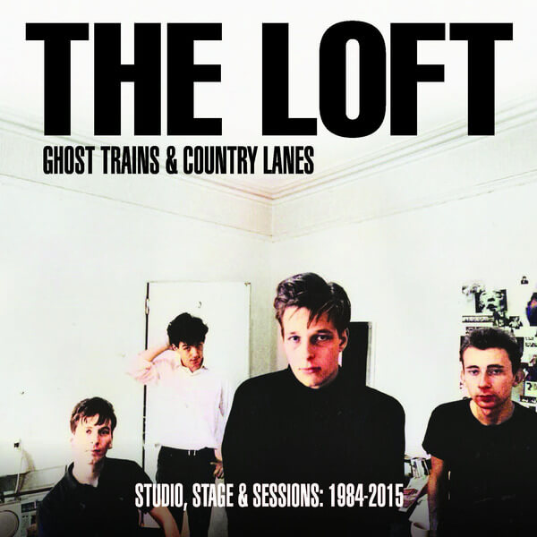 The Loft - Ghost Trains & Country Lanes Studio, Stage & Sessions 1984-2015 - 3LP