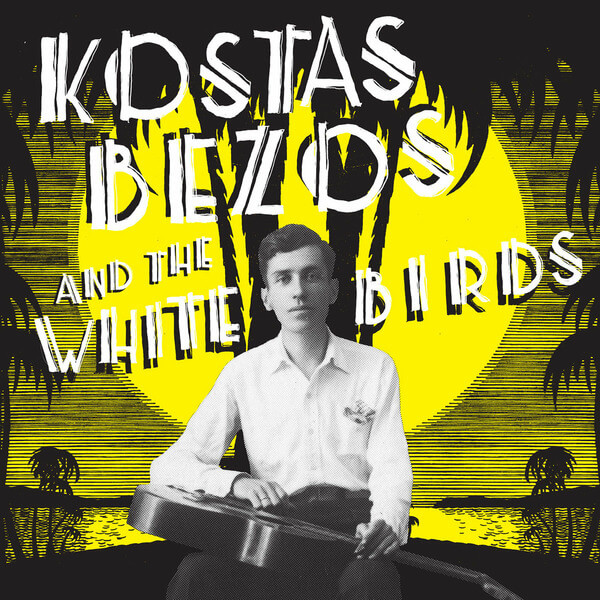 Kostas Bezos and the White Birds - Kostas Bezos and the White Birds - LP