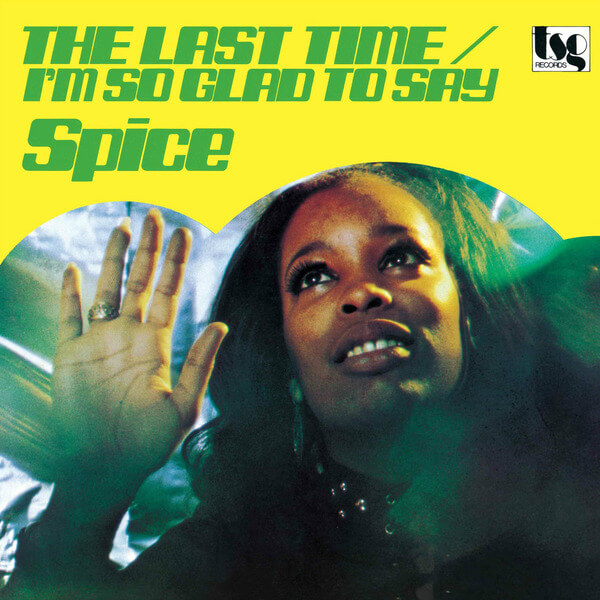 Spice - The Last Time / I'm So Glad To Say - 7"