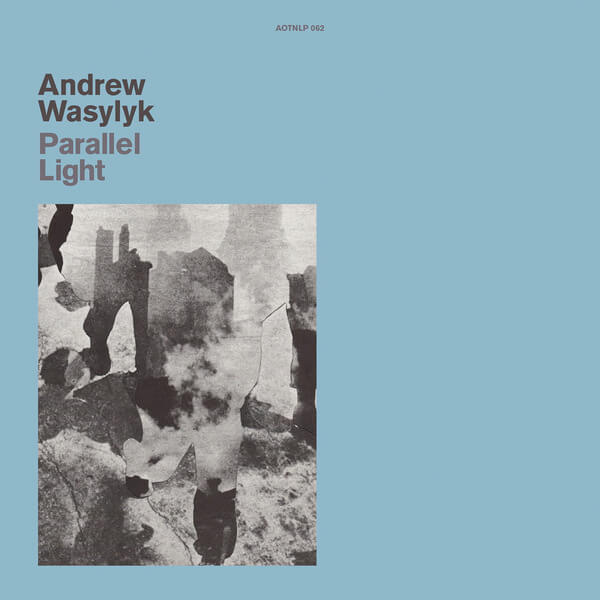 Andrew Wasylyk - Paralell Light - 12"