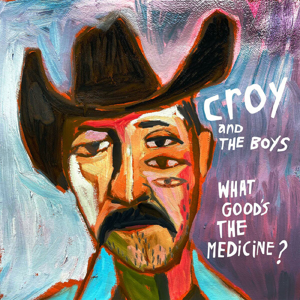 Croy & The Boys - What Good's The Medicine? - LP
