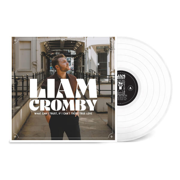 Liam Cromby - What Can I Trust, if I Can’t Trust True Love - LP
