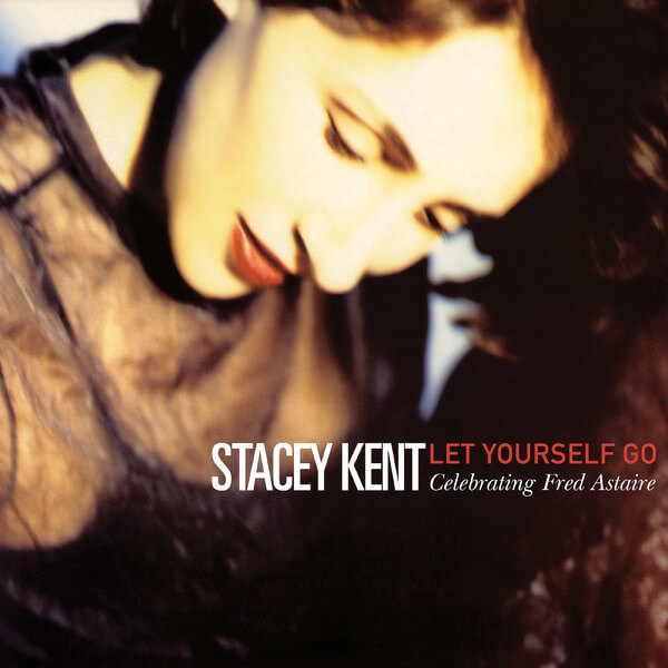Stacey Kent - Let Yourself Go: A Tribute To Fred Astaire - CD