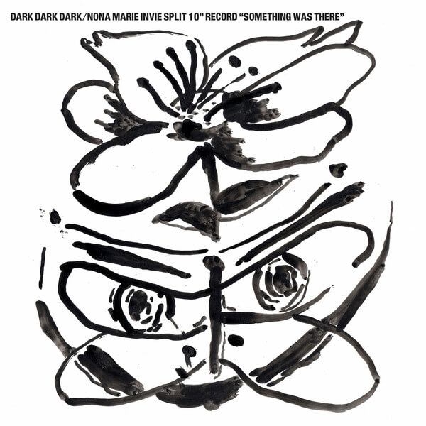Dark Dark Dark / Nona Marie Invie - Something Was There - 10"
