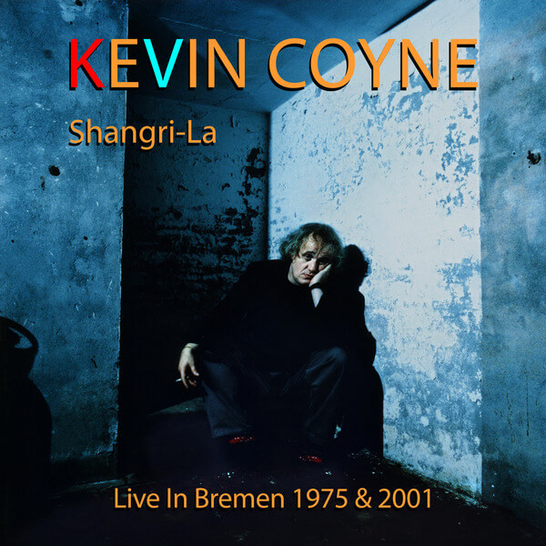 Kevin Coyne - Shangri-La – Live in Bremen 1975 & 2001 - 2CD
