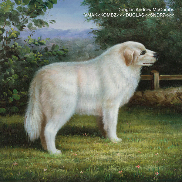 Douglas Andrew McCombs - VMAK<KOMBZ<<<DUGLAS<<6NDR7<<< - LP