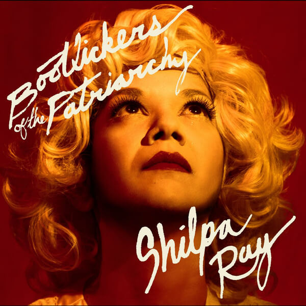 Shilpa Ray - Bootlickers of the Patriarchy - 7"