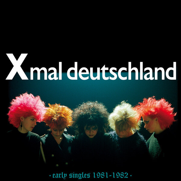Xmal Deutschland - Early Singles (1981-1982) - CD