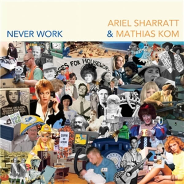 Ariel Sharratt & Mathias Kom - Never Work - CD