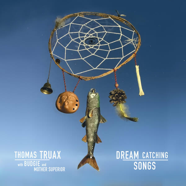 Thomas Truax With Budgie And Mother Superior - Dream Catching Songs - CD