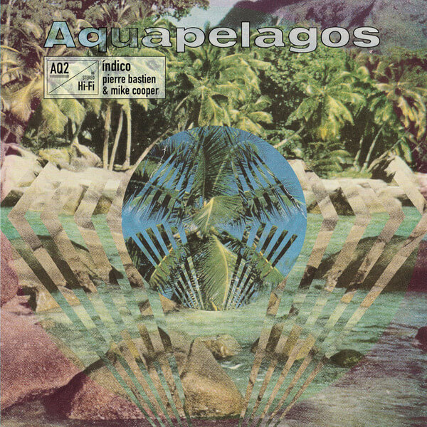 Mike Cooper & Pierre Bastien - Aquapelagos Vol.2 Indico - LP