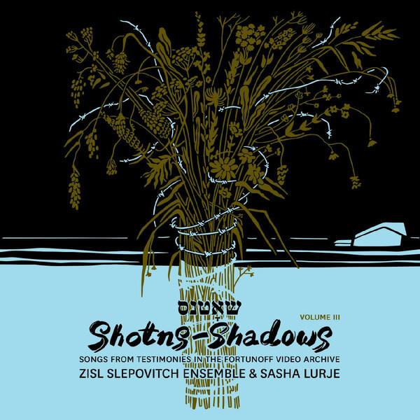 Zisl Slepovitch Ensemble & Sasha Lurje - Shotns - Shadows: Songs From Testimonies in the Fortunoff Video Archive,  Vol 3 - 2LP