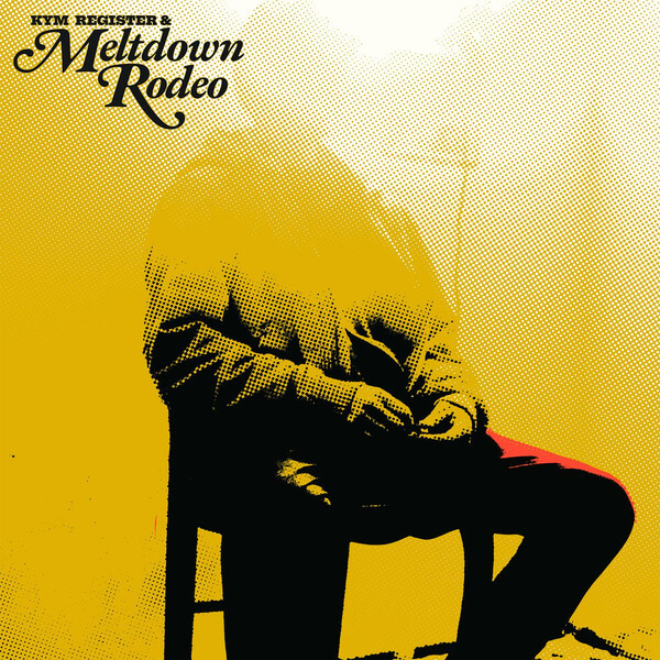 Kym Register + Meltdown Rodeo - Meltdown Rodeo - LP