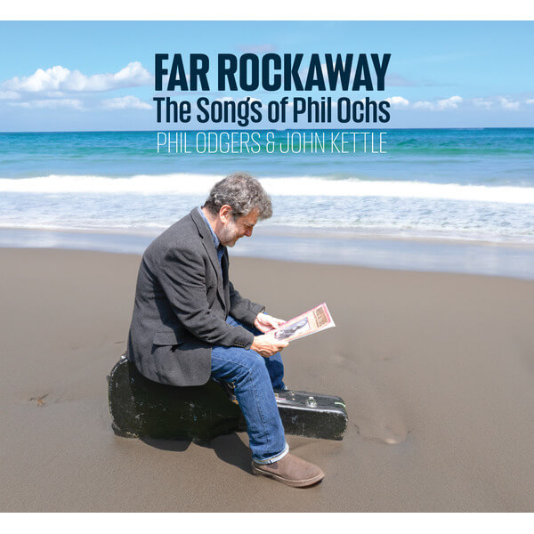 Phil Odgers & John Kettle - Far Rockaway (The songs of Phil Ochs) - CD