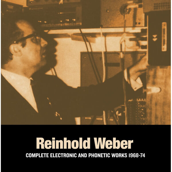 Reinhold Weber - Complete Electronic & Phonetic Works 1968-1974 - 2LP