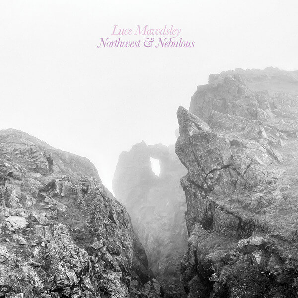 Luce Mawdsley - Northwest & Nebulous - LP