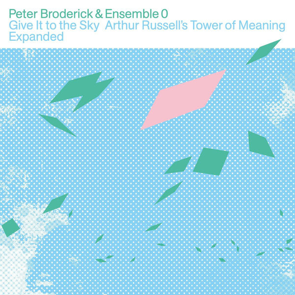 Peter Broderick/Ensemble 0 - Give It To The Sky: Arthur Russell's Tower Of Meaning Expanded - 2LP