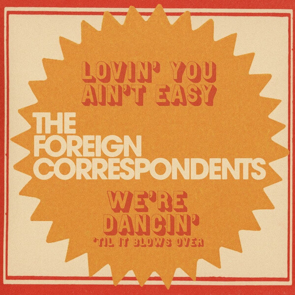 The Foreign Correspondents - Lovin' You Ain't Easy - 7"