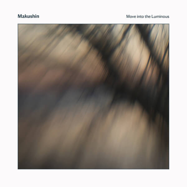 Makushin - Move into the Luminous - LP
