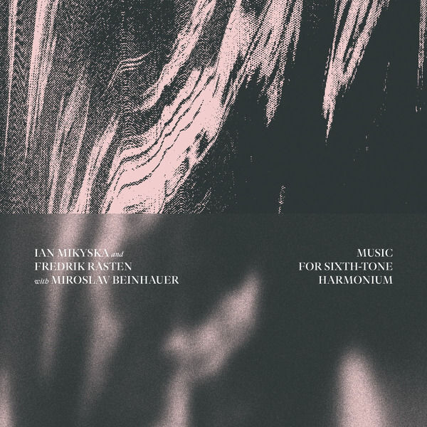 Ian Mikyska & Fredrik Rasten - Music for Sixth-tone Harmonium - 2CD