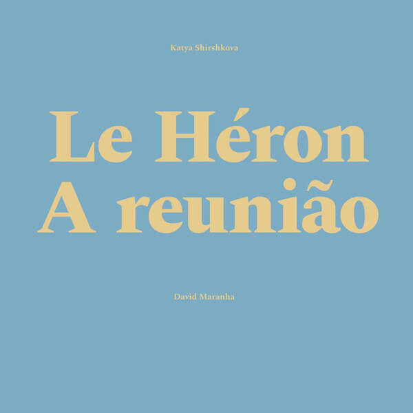 Katya Shirshkova & David Maranha - Le Heron / A Reuniao - 12"