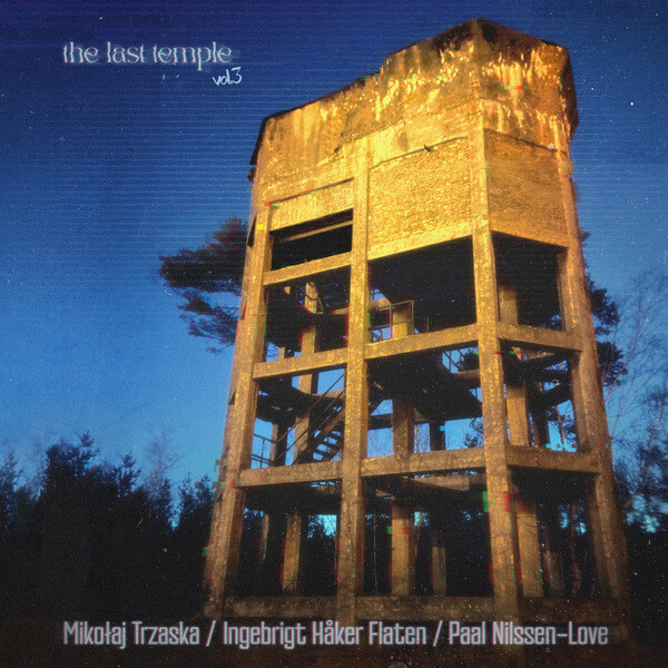 Mikołaj Trzaska, Ingebrigt Haker Flaten & Paal Nilssen-Love - The Last Temple vol.3 - LP