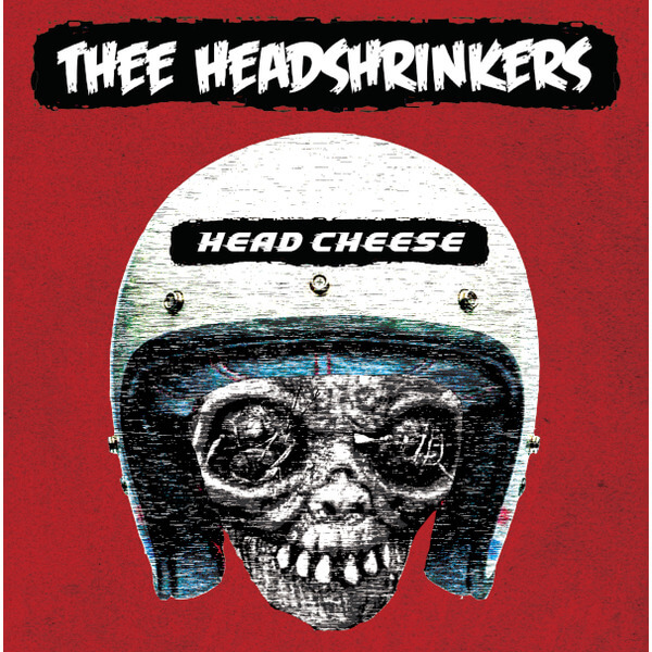 Thee Headshrinkers - Head Cheese - CD