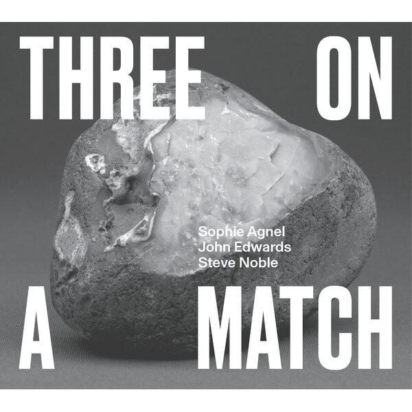 Sophie Agnel / John Edwards / Steve Noble - Three On A Match - CD