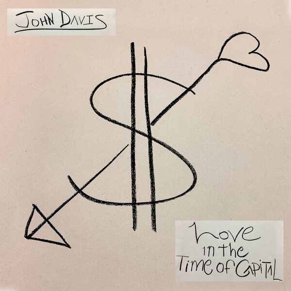 John Davis - Love in the Time of Capital - LP