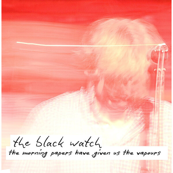 The Black Watch - The Morning Papers Have Given Us the Vapours - CD
