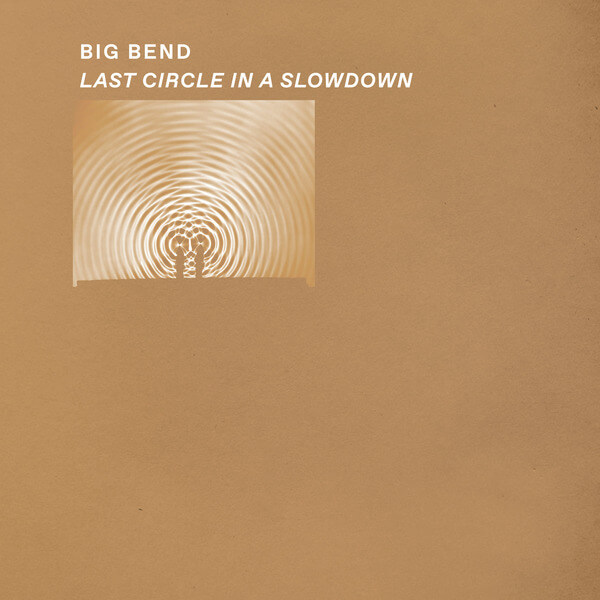 Big Bend - Last Circle in a Slowdown - LP