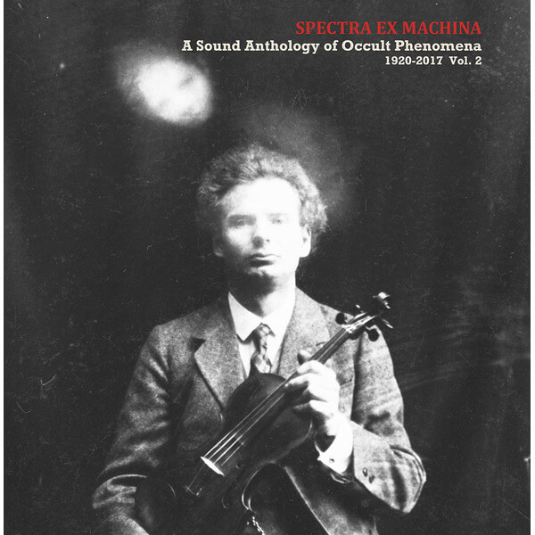 VA - Spectra Ex Machina / A Sound Anthology of Occult Phenomena 1920-2017 Vol.2 - CD
