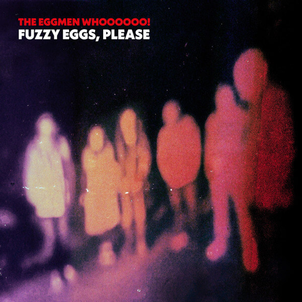 The Eggmen Whoooooo! - Fuzzy Eggs, Please - LP