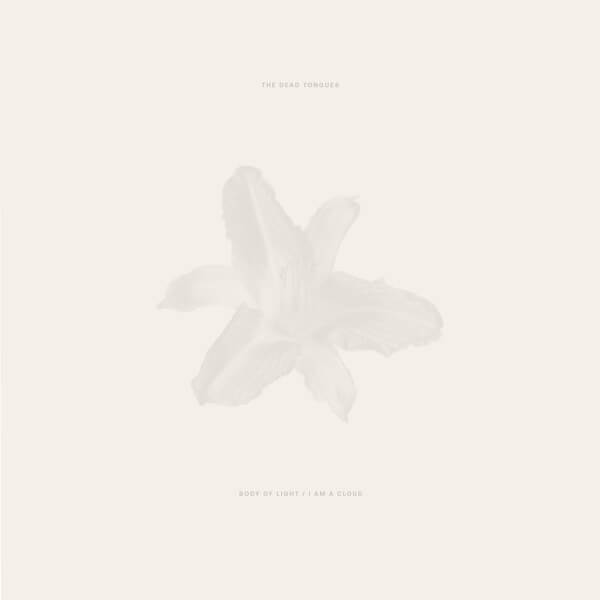 The Dead Tongues - Body of Light / I Am A Cloud - 2LP