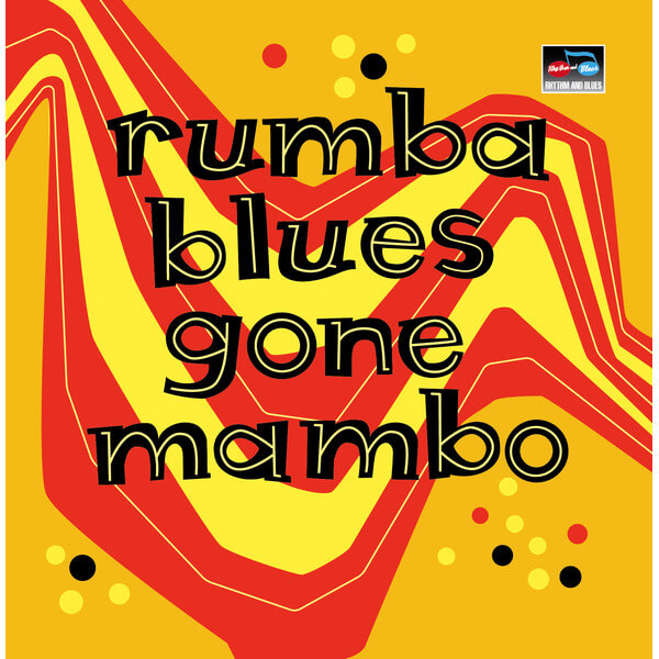 VA - Rumba Blues Gone Mambo (How Latin Music Changed Rhythm & Blues) - 2CD