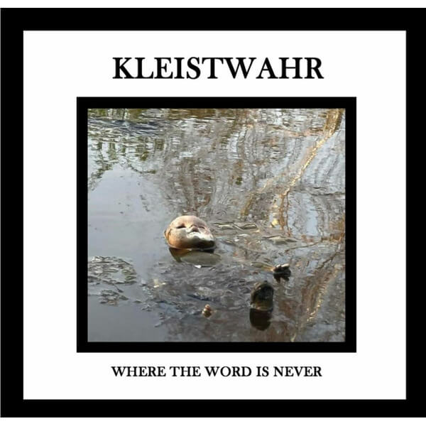 Kleistwahr - Where the Word is Never - CD