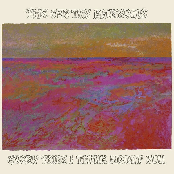 The Cactus Blossoms - Every Time I Think About You - LP