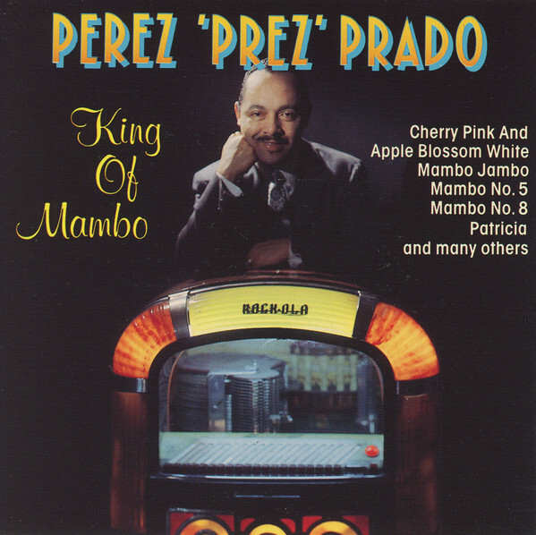 Perez 'Prez' Prado & His Orchestra - King Of Mambo - CD