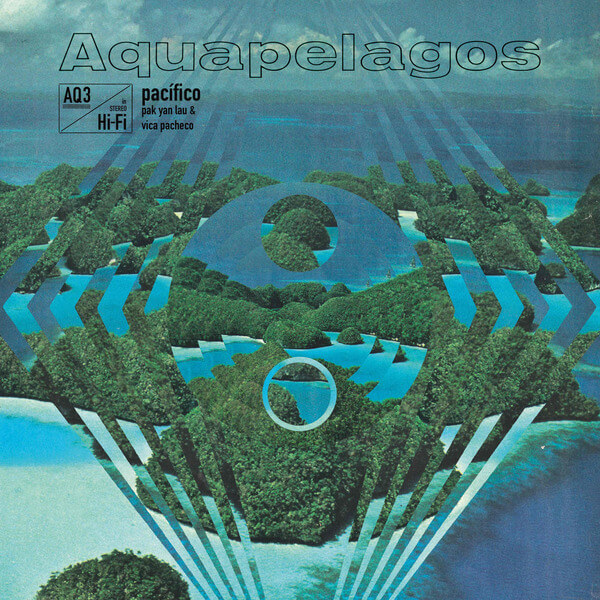 Pak Yan Lau & Vica Pacheco - Aquapelagos VOL.3: Pacifico  - LP