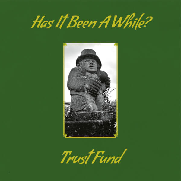 Trust Fund - Has It Been A While? - LP