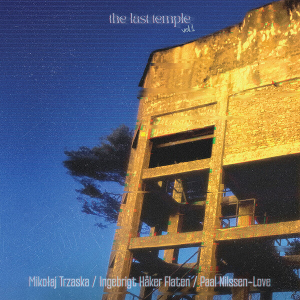 Mikolaj Trzaska, Ingebrigt Haker Flaten & Paal Nilssen-Love - The Last Temple, Vol.1 - 10"