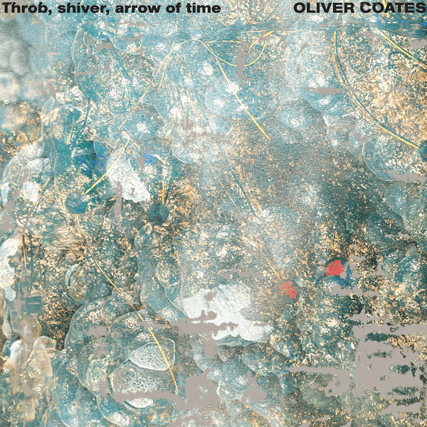 Oliver Coates - Throb, shiver, arrow of time - LP