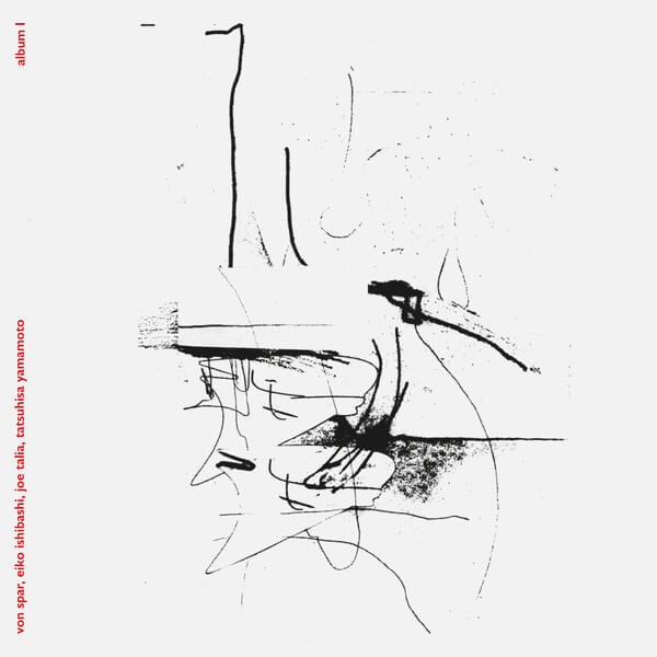 Von Spar / Eiko Ishibashi / Joe Talia / Tatsuhisa Yamamoto - Album I // Album II - LP