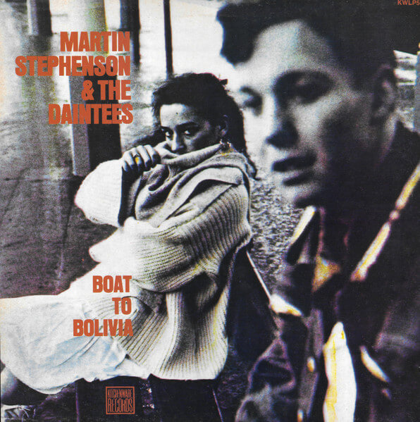 Martin Stephenson & The Daintees - Boat To Bolivia - Vinyl LP