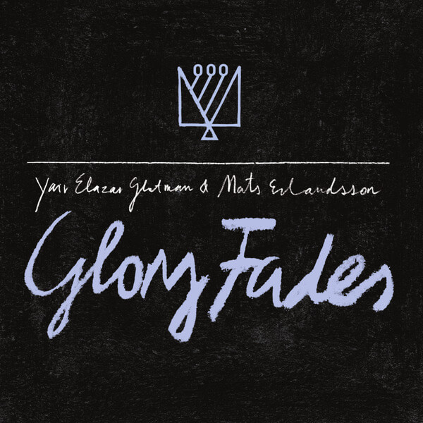 Mats Erlandsson & Yair Elazar Glotman - Glory Fades - LP