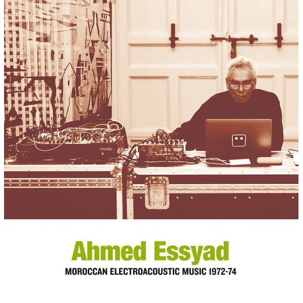 Ahmed Essyad - Moroccan Electroacoustic Music 1972-74 - CD