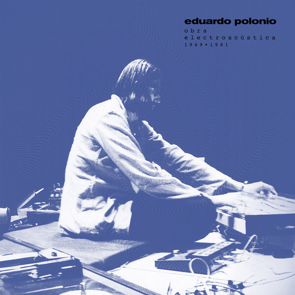 Eduardo Polonio - Obra Electroacustica 1969-1981 - 2LP